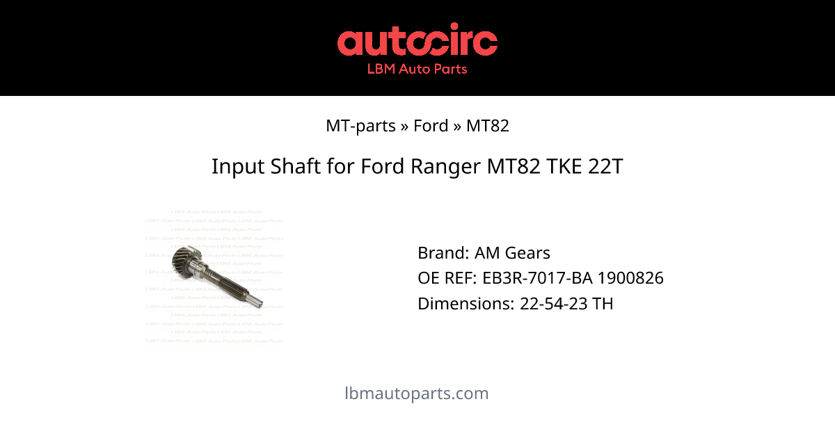 INPUT SHAFT FORD RANGER MT82 TKE 22T